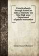 French schools through American eyes; a report to the New York state Department of public instruction, James Russell Parsons 