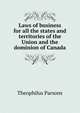 Laws of business for all the states and territories of the Union and the dominion of Canada, Parsons, Theophilus, 1797-1882 