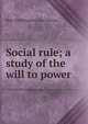 Social rule; a study of the will to power, Elsie Worthington Clews Parsons 