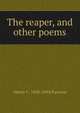 The reaper, and other poems, Henry C. 1840-1894 Parsons 