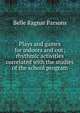 Plays and games for indoors and out; rhythmic activities correlated with the studies of the school program, Belle Ragnar Parsons 