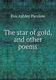The star of gold, and other poems, Eva Ashley Parslow 