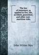 The law of insurance, as applied to fire, life, accident, guarantee, and other non-maritime risks, John Wilder May 