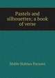 Pastels and silhouettes; a book of verse, Mable Holmes Parsons 