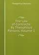 The Law of Contracts: By Theophilus Parsons, Volume 1, Parsons, Theophilus, 1797-1882 