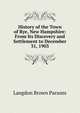 History of the Town of Rye, New Hampshire: From Its Discovery and Settlement to December 31, 1903, Langdon Brown Parsons 