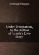 Under Temptation, by the Author of 'ursula's Love Story'., Gertrude Parsons 