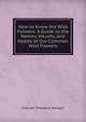 How to Know the Wild Folwers: A Guide to the Names, Haunts, and Habits of Our Common Wild Flowers, Frances Theodora Parsons 