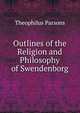 Outlines of the Religion and Philosophy of Swendenborg, Parsons, Theophilus, 1797-1882 