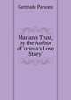 Marian's Trust, by the Author of 'ursula's Love Story'., Gertrude Parsons 