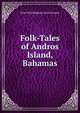 Folk-Tales of Andros Island, Bahamas, Elsie Worthington Clews Parsons 