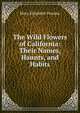 The Wild Flowers of California: Their Names, Haunts, and Habits, Mary Elizabeth Parsons 