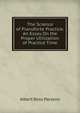The Science of Pianoforte Practice: An Essay On the Proper Utilization of Practice Time, Albert Ross Parsons 