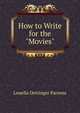 How to Write for the "Movies", Louella Oettinger Parsons 