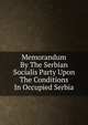 Memorandum By The Serbian Socialis Party Upon The Conditions In Occupied Serbia, 