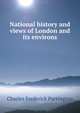 National history and views of London and its environs, Charles Frederick Partington 