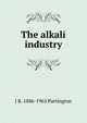 The alkali industry, J R. 1886-1965 Partington 