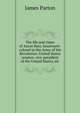 The life and times of Aaron Burr, lieutenant-colonel in the Army of the Revolution. United States senator, vice-president of the United States, etc, James Parton 