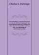 Electrotyping; a practical treatise on the art of electrotyping by the latest known methods, containing historical review of the subject, full . for operating an electrotyping plant, Charles S. Partridge 