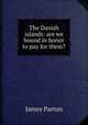 The Danish islands: are we bound in honor to pay for them?, James Parton 