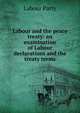 Labour and the peace treaty: an examination of Labour declarations and the treaty terms, Labour Party 