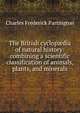 The British cyclop?dia of natural history: combining a scientific classification of animals, plants, and minerals, Charles Frederick Partington 