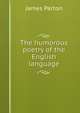 The humorous poetry of the English language, James Parton 