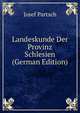 Landeskunde Der Provinz Schlesien (German Edition), Josef Partsch 