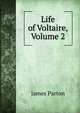 Life of Voltaire, Volume 2, James Parton 