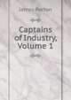Captains of Industry, Volume 1, James Parton 