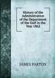 History of the Administration of the Department of the Gulf in the Year 1862, James Parton 