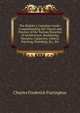 The Builder's Complete Guide: Comprehending the Theory and Practice of the Various Branches of Architecture, Bricklaying, Masonry, Carpentry, Joinery, Painting, Plumbing, Etc. Etc, Charles Frederick Partington 