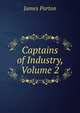 Captains of Industry, Volume 2, James Parton 