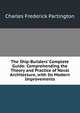 The Ship-Builders' Complete Guide: Comprehending the Theory and Practice of Naval Architecture, with Its Modern Improvements, Charles Frederick Partington 