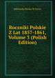 Roczniki Polskie Z Lat 1857-1861, Volume 3 (Polish Edition), Biblioteka Polska W Paryu 