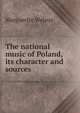 The national music of Poland, its character and sources, Marguerite Walaux 