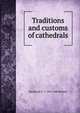 Traditions and customs of cathedrals, Mackenzie E. C. 1821-1880 Walcott 