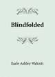 Blindfolded, Earle Ashley Walcott 