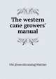 The western cane growers' manual, S M. [from old catalog] Walcher 