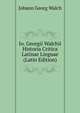 Io. Georgii Walchii Historia Critica Latinae Linguae (Latin Edition), Johann Georg Walch 