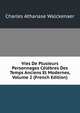 Vies De Plusieurs Personnages Celebres Des Temps Anciens Et Modernes, Volume 2 (French Edition), Charles Athanase Walckenaer 