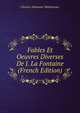 Fables Et Oeuvres Diverses De J. La Fontaine (French Edition), Charles Athanase Walckenaer 