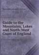 Guide to the Mountains, Lakes and North-West Coast of England, Mackenzie Edward C. Walcott 