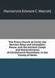 The Priory Church of Christ, the Norman Keep and Constable's House, and the Ancient Camps and Entrenchments of Christchurch-Twyneham, in the County of Hants, Mackenzie Edward C. Walcott 