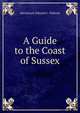 A Guide to the Coast of Sussex, Mackenzie Edward C. Walcott 