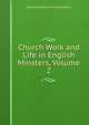 Church Work and Life in English Minsters, Volume 2, Mackenzie Edward Charles Walcott 