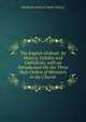 The English Ordinal: Its History, Validity and Catholicity, with an Introduction On the Three Holy Orders of Ministers in the Church, Mackenzie Edward Charles Walcott 