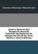 Histoire Generale Des Voyages Ou Nouvelle Collection Des Relations De Voyages Par Mer Et Par Terre, Volume 1 (French Edition), Charles Athanase Walckenaer 