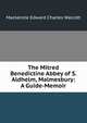 The Mitred Benedictine Abbey of S. Aldhelm, Malmesbury: A Guide-Memoir, Mackenzie Edward Charles Walcott 
