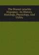 The Peanut (arachis Hypogea)--its History, Histology, Physiology, And Utility, 